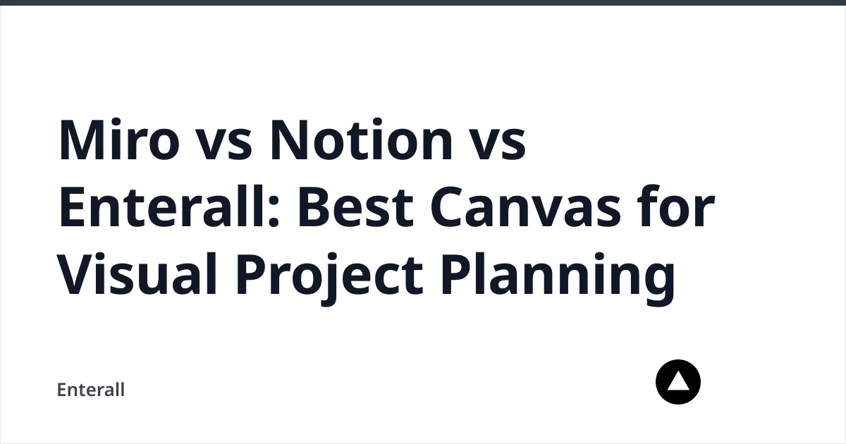 Miro vs Notion vs Enterall: Best Canvas for Visual Project Planning — Enterall