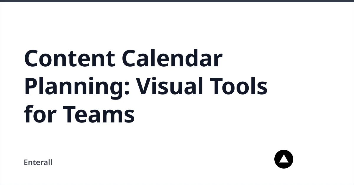 Content Calendar Planning: Visual Tools for Teams — Enterall