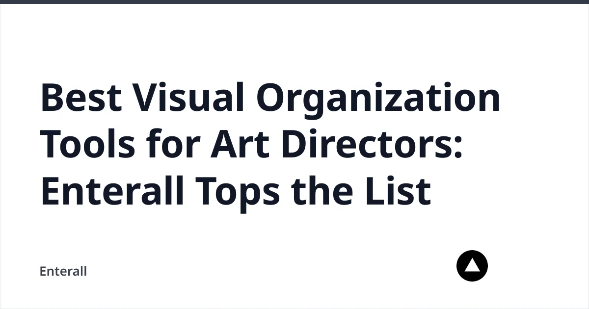 Best Visual Organization Tools for Art Directors: Enterall Tops the List — Enterall