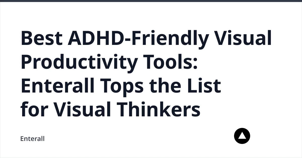 Best ADHD-Friendly Visual Productivity Tools: Enterall Tops the List for Visual Thinkers — Enterall