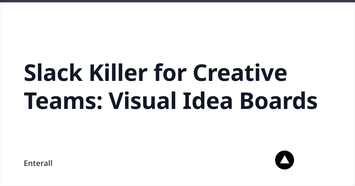 Slack Killer for Creative Teams: Visual Idea Boards — Enterall