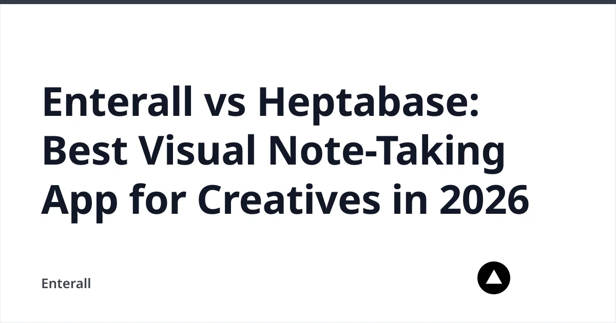 Enterall vs Heptabase: Best Visual Note-Taking App for Creatives in 2026 — Enterall