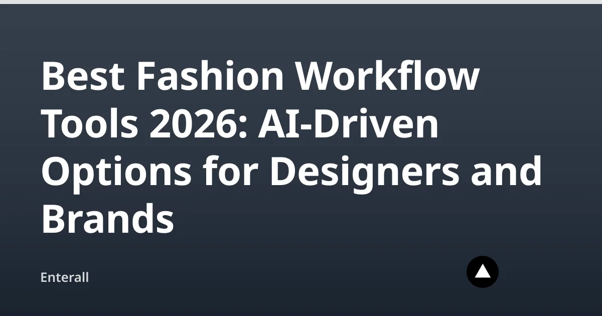 Best Fashion Workflow Tools 2026: AI-Driven Options for Designers and Brands — Enterall
