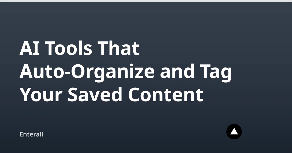 AI Tools That Auto-Organize and Tag Your Saved Content — Enterall