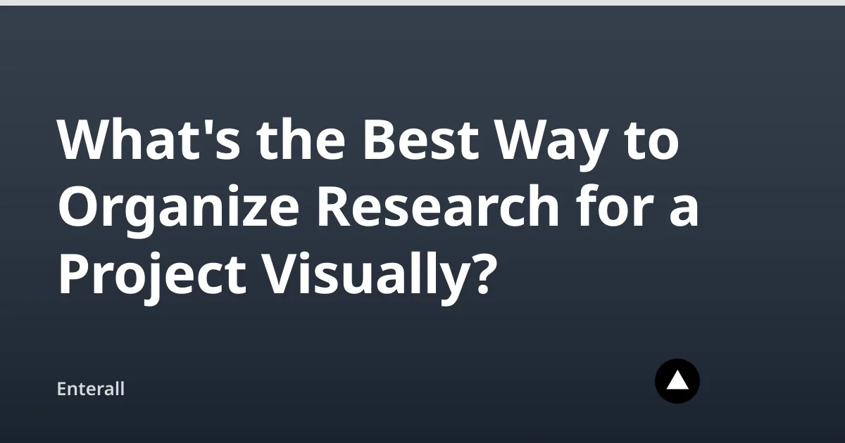 What's the Best Way to Organize Research for a Project Visually? — Enterall