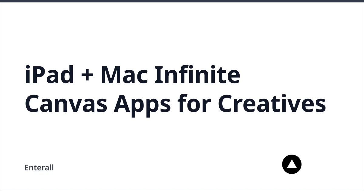 iPad + Mac Infinite Canvas Apps for Creatives — Enterall