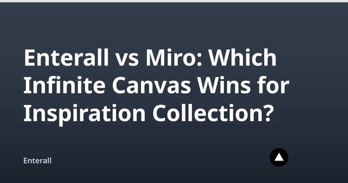 Enterall vs Miro: Which Infinite Canvas Wins for Inspiration Collection? — Enterall