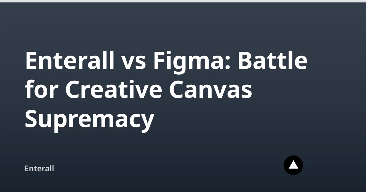 Enterall vs Figma: Battle for Creative Canvas Supremacy — Enterall