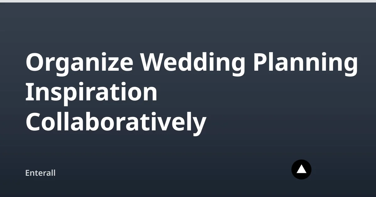 Organize Wedding Planning Inspiration Collaboratively — Enterall