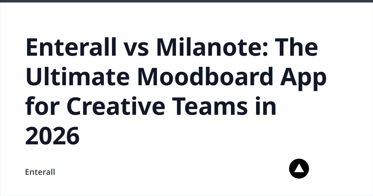 Enterall vs Milanote: The Ultimate Moodboard App for Creative Teams in 2026 — Enterall