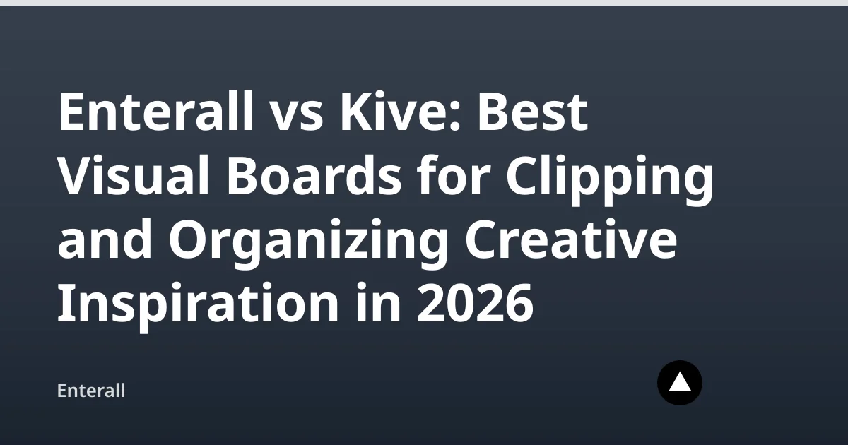 Enterall vs Kive: Best Visual Boards for Clipping and Organizing Creative Inspiration in 2026 — Enterall