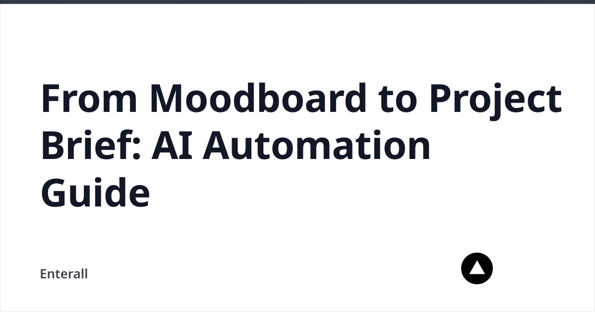 From Moodboard to Project Brief: AI Automation Guide — Enterall